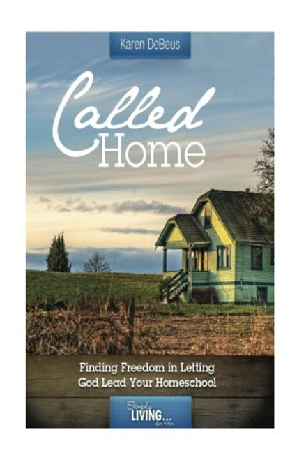 Called Home: Finding Joy in Letting God Lead Your Homeschool