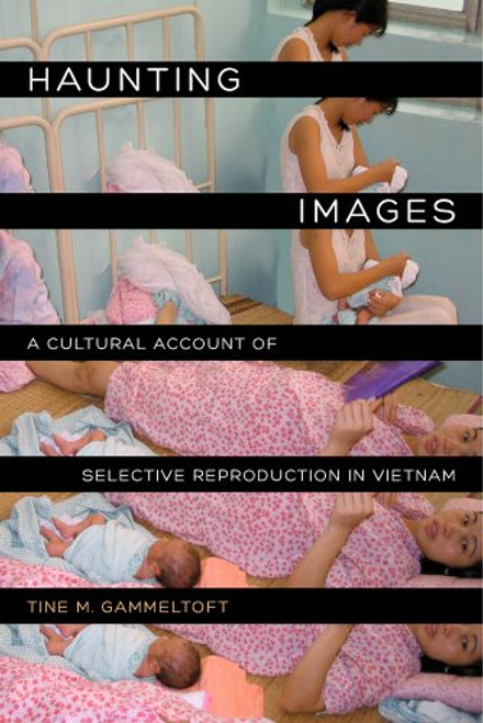 Haunting Images: A Cultural Account of Selective Reproduction in Vietnam (Philip E. Lilienthal Books)