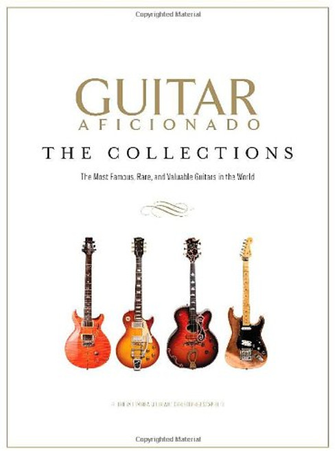 Guitar Aficionado: The Collections: The Most Famous, Rare, and Valuable Guitars in the World