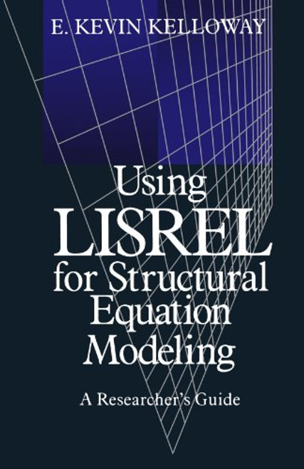 Using LISREL for Structural Equation Modeling: A Researchers Guide