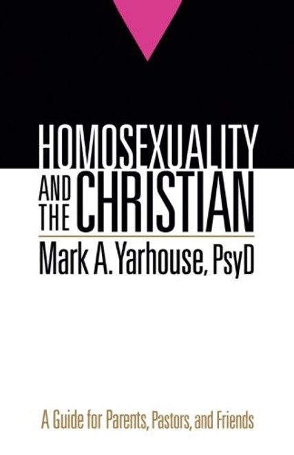 Homosexuality and the Christian: A Guide for Parents, Pastors, and Friends Homosexuality and the Christian: A Guide for Parents, Pastors, and Friends