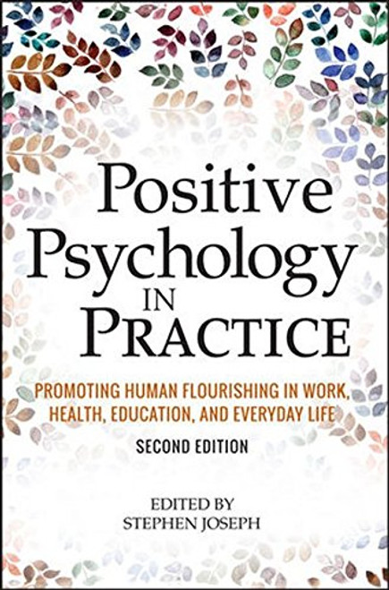 Positive Psychology in Practice: Promoting Human Flourishing in Work, Health, Education, and Everyday Life