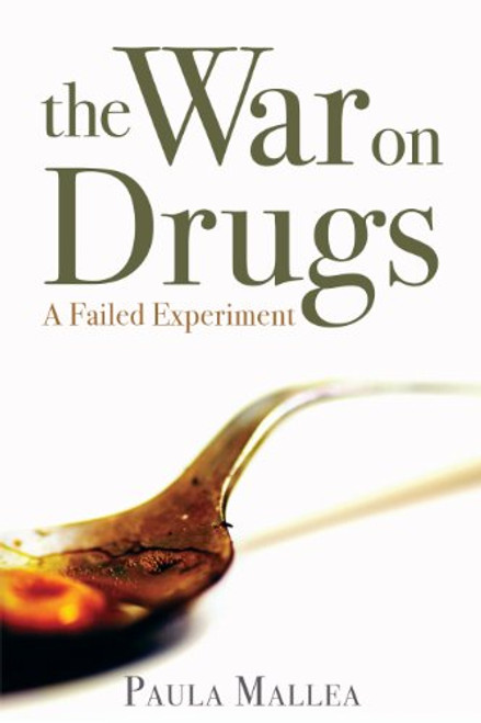 The War on Drugs: A Failed Experiment The War on Drugs: A Failed Experiment
