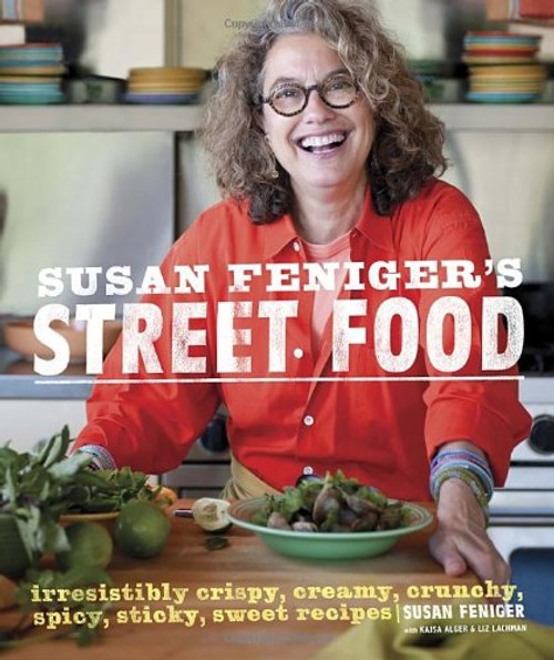 Susan Feniger's Street Food: Irresistibly Crispy, Creamy, Crunchy, Spicy, Sticky, Sweet Recipes Susan Feniger's Street Food: Irresistibly Crispy, Creamy, Crunchy, Spicy, Sticky, Sweet Recipes