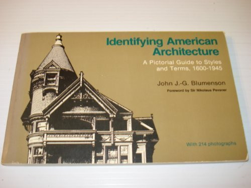 Identifying American architecture: A pictorial guide to styles and terms, 1600-1945 Identifying American architecture: A pictorial guide to styles and terms, 1600-1945