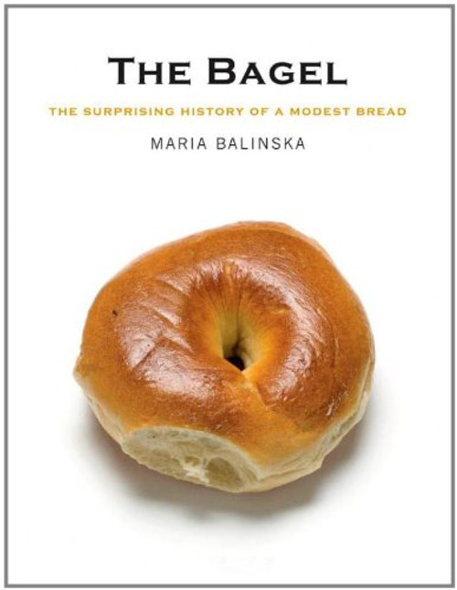 The Bagel: The Surprising History of a Modest Bread