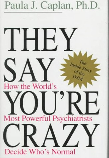 They Say You're Crazy: How The World's Most Powerful Psychiatrists Decide Who's Normal