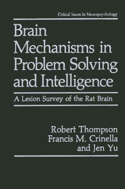 Brain Mechanisms in Problem Solving and Intelligence: A Lesion Survey of the Rat Brain (Critical Issues in Neuropsychology)