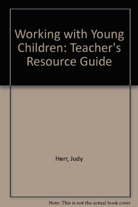 Working With Young Children: Teacher's Resource Guide