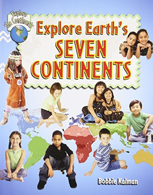 Explore Earth's Seven Continents (Explore the Continents)