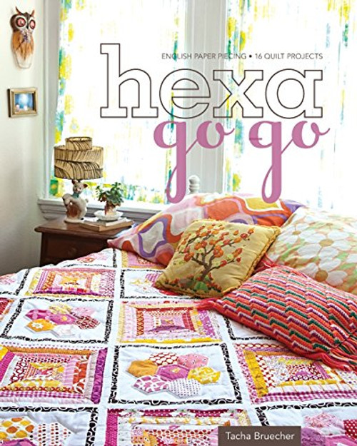 Hexa-Go-Go: English Paper Piecing  16 Quilt Projects