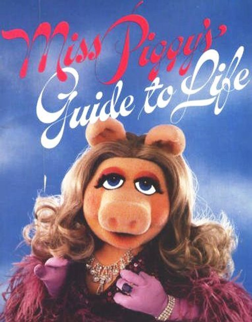 Miss Piggy's Guide to Life