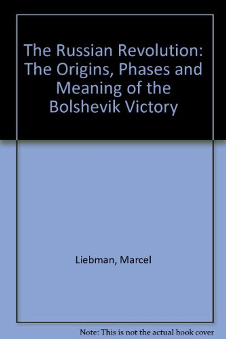 The Russian Revolution: The Origins, Phases and Meaning of the Bolshevik Victory