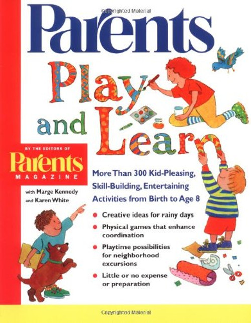 Play and Learn: More than 300 Engaging and Educational Activities from Birth to Age 8 (Parents Magazine Baby & Childcare Series)