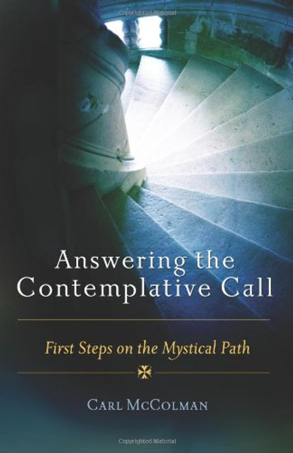 Answering the Contemplative Call: First Steps on the Mystical Path Answering the Contemplative Call: First Steps on the Mystical Path