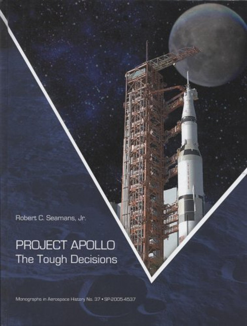 Project Apollo: The Tough Decisions (Monographs in Aerospace History) Project Apollo: The Tough Decisions (Monographs in Aerospace History)
