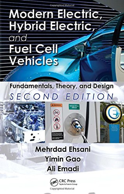 Modern Electric, Hybrid Electric, and Fuel Cell Vehicles: Fundamentals, Theory, and Design, Second Edition (Power Electronics and Applications Series) Modern Electric, Hybrid Electric, and Fuel Cell Vehicles: Fundamentals, Theory, and Design, Second Edition (Power Electronics and Applications Series)