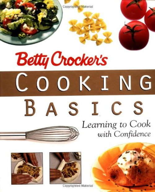 Betty Crocker's Cooking Basics: Learning to Cook with Confidence Betty Crocker's Cooking Basics: Learning to Cook with Confidence