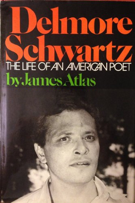 Delmore Schwartz : The Life of an American Poet