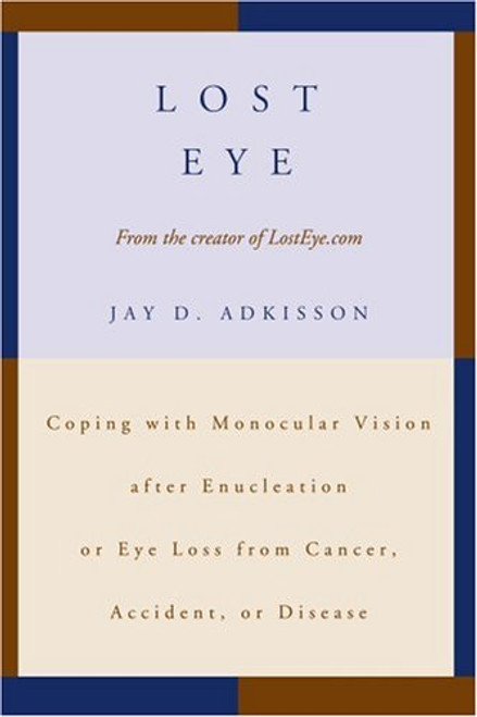 Lost Eye: Coping with Monocular Vision after Enucleation or Eye Loss from Cancer, Accident, or Disease