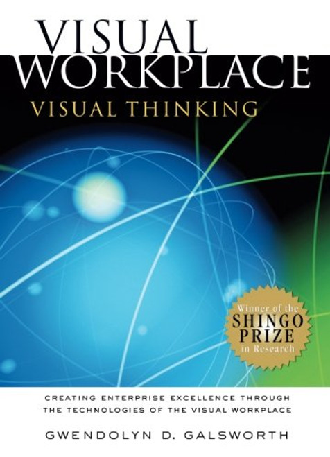 Visual Workplace/Visual Thinking: Creating Enterprise Excellence through the Technologies of the Visual Workplace
