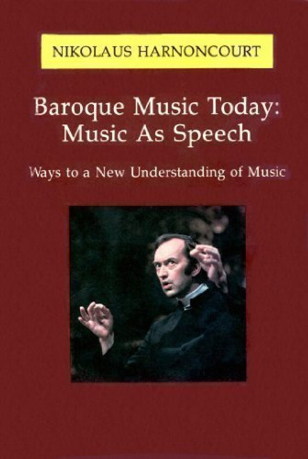 Baroque Music Today: Music As Speech : Ways to a New Understanding of Music (English and German Edition) Baroque Music Today: Music As Speech : Ways to a New Understanding of Music (English and German Edition)
