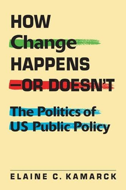 How Change Happensor Doesnt: The Politics of US Public Policy