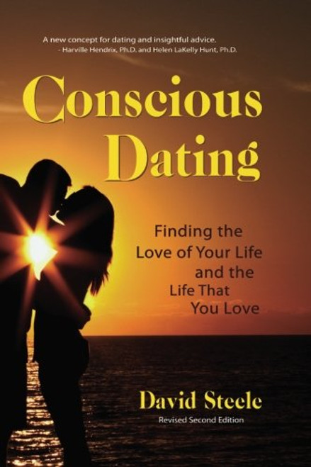 Conscious Dating: Finding the Love of Your Life & the Life That You Love