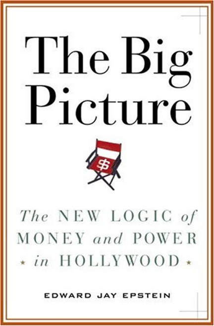 The Big Picture: The New Logic of Money and Power in Hollywood