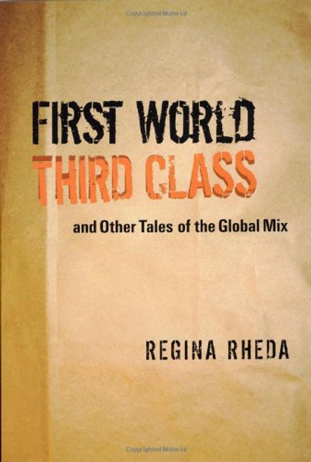 First World Third Class and Other Tales of the Global Mix (TEXAS PAN AMERICAN LITERATURE IN TRANSLATION SERIES)