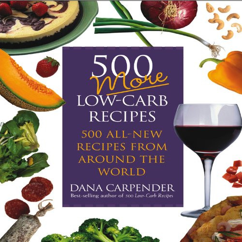 500 More Low-Carb Recipes 500 More Low-Carb Recipes