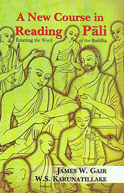 A New Course in Reading Pali: Entering the Word of the Buddha A New Course in Reading Pali: Entering the Word of the Buddha