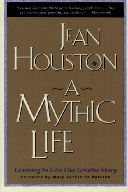 A Mythic Life: Learning to Live our Greater Story A Mythic Life: Learning to Live our Greater Story
