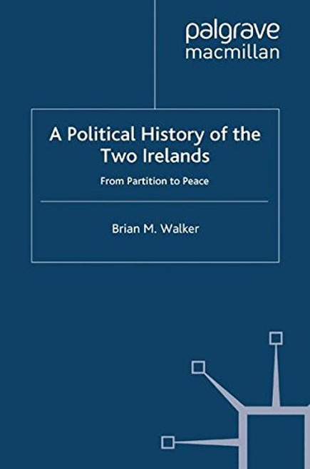 A Political History of the Two Irelands: From Partition to Peace