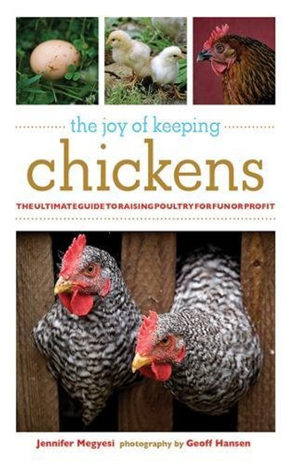 The Joy of Keeping Chickens: The Ultimate Guide to Raising Poultry for Fun or Profit (The Joy of Series)