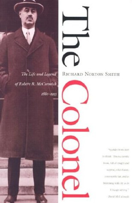 The Colonel: The Life and Legend of Robert R. McCormick, 1880-1955