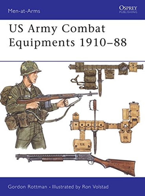 U.S. Army Combat Equipments, 1910-1988 (Men-At-Arms Series, 205) U.S. Army Combat Equipments, 1910-1988 (Men-At-Arms Series, 205)