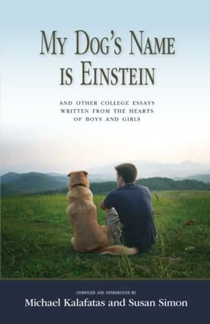 My Dog's Name is Einstein and Other College Essays: Written from the Hearts of Boys and Girls