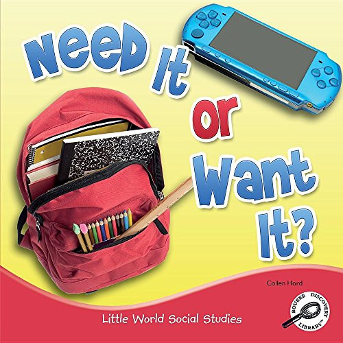 Need It or Want It? (Little World Social Studies) Need It or Want It? (Little World Social Studies)