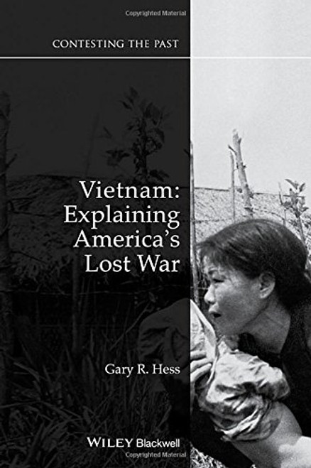 Vietnam: Explaining America's Lost War (Contesting the Past) Vietnam: Explaining America's Lost War (Contesting the Past)