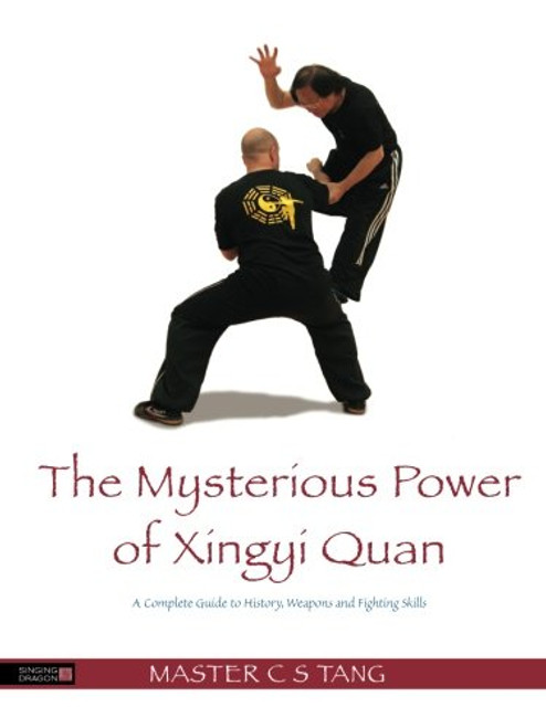 The Mysterious Power of Xingyi Quan: A Complete Guide to History, Weapons and Fighting Skills