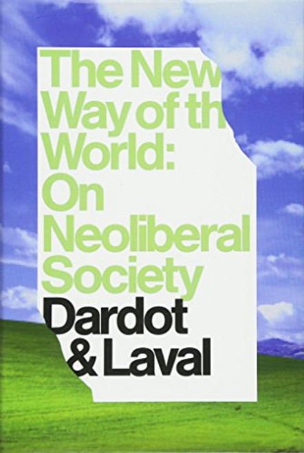 The New Way Of The World: On Neoliberal Society The New Way Of The World: On Neoliberal Society