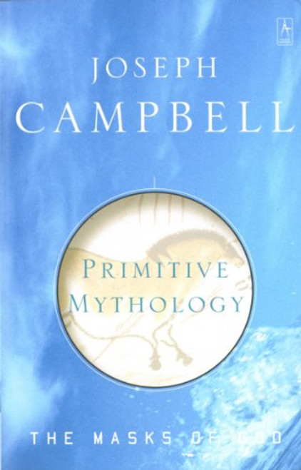 Primitive Mythology (The Masks of God) Primitive Mythology (The Masks of God)