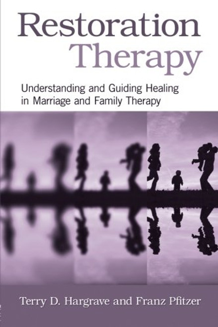 Restoration Therapy: Understanding and Guiding Healing in Marriage and Family Therapy
