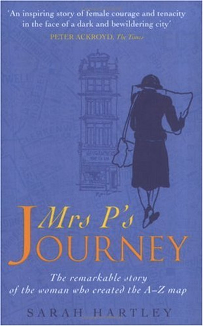 Mrs P's Journey: The Remarkable Story Of The Woman Who Created The A-z Map