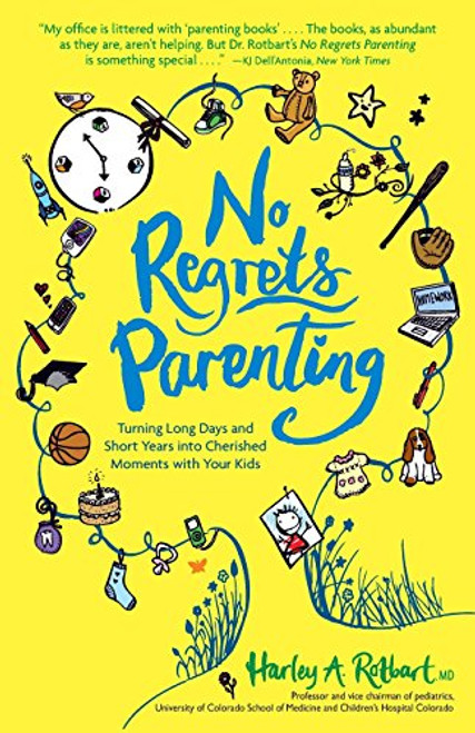 No Regrets Parenting: Turning Long Days and Short Years into Cherished Moments with Your Kids No Regrets Parenting: Turning Long Days and Short Years into Cherished Moments with Your Kids