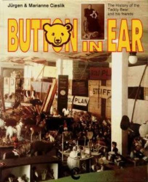 Button in Ear : The Steiff Encyclopedia, The History of Teddy Bears and His Friends