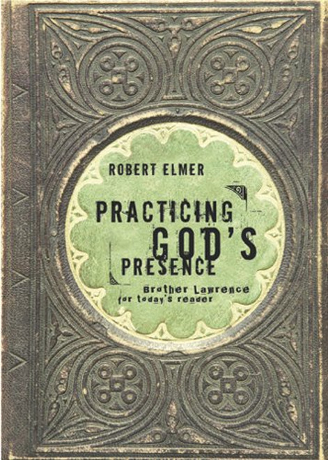 Practicing God's Presence: Brother Lawrence for Today's Reader (Quiet Times for the Heart)
