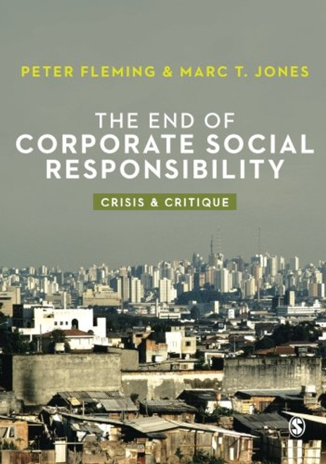 The End of Corporate Social Responsibility: Crisis and Critique