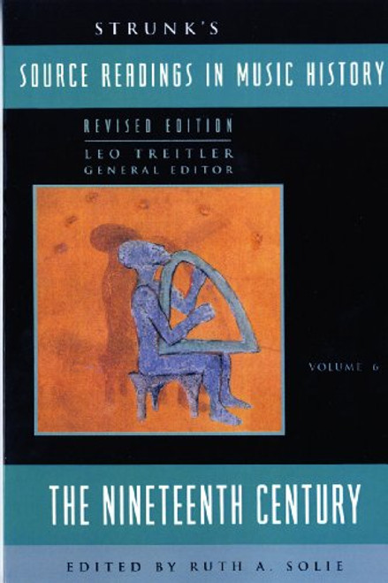 Strunk's Source Readings in Music History: The Nineteenth Century (Revised Edition)  (Vol. 6) (Source Readings Vol. 6)
